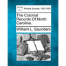 The Colonial Records Of North Carolina.