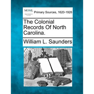 The Colonial Records Of North Carolina.