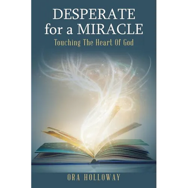 Desperate for a Miracle: Touching the Heart of God