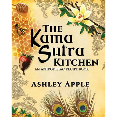 The Kama Sutra Kitchen: An Aphrodisiac Recipe Book