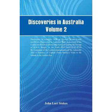 Discoveries in Australia, Volume 2 Discoveries In Australia; With An Account Of The Coasts And Rivers Discoveries In Australia; With An Account Of The