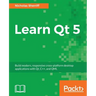Learn QT 5: Build modern, responsive cross-platform desktop applications with Qt, C++, and QML