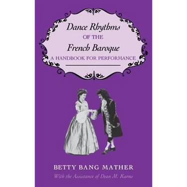 Dance Rhythms of the French Baroque: A Handbook for Performance
