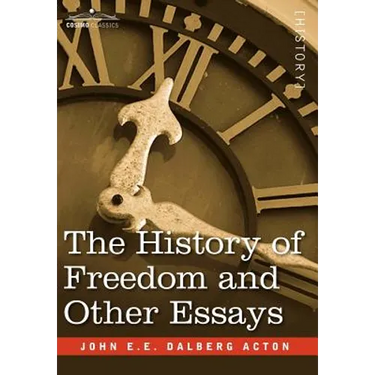 The History of Freedom and Other Essays