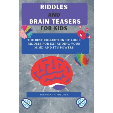 Riddles and Brain Teasers For Kids: Difficult Riddles And Brain Teasers Families Will Love (Books for Smart Kids)