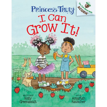 I Can Grow It!: An Acorn Book (Princess Truly #10): Volume 10