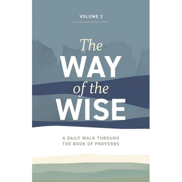 The Way of the Wise: A daily walk through the Book of Proverbs - Volume 2
