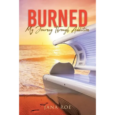 Burned: My Journey Through Addiction