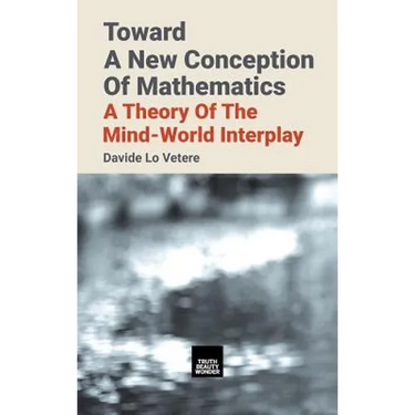Toward A New Conception Of Mathematics: A theory of the mind-world interplay