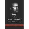 Benito Mussolini: The Birth of the New Democracy