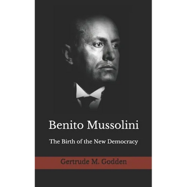 Benito Mussolini: The Birth of the New Democracy
