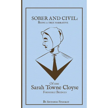 Sober and Civil: Being a true narrative of one Sarah Towne Cloyse, formerly Bridges