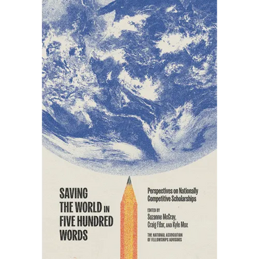 Saving the World in Five Hundred Words: Perspectives on Nationally Competitive Scholarships
