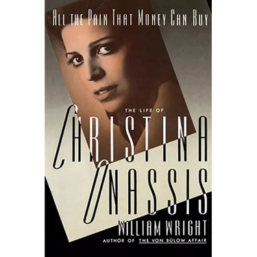 All the Pain Money Can Buy: The Life of Christina Onassis