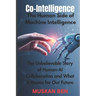 Co-Intelligence: The Human Side of Machine Intelligence" The Unbelievable Story of Human-AI Collaboration and What It Means for Our Future