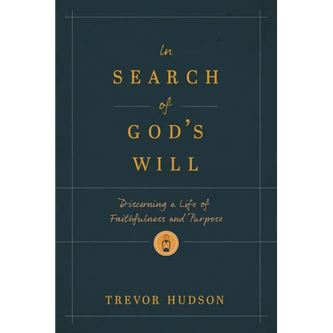 In Search of God's Will: Discerning a Life of Faithfulness and Purpose
