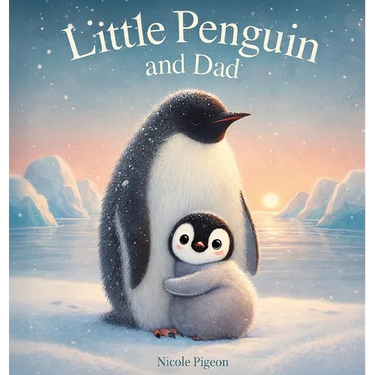 Little Penguin and Dad: A Story to Celebrate Dads Everywhere