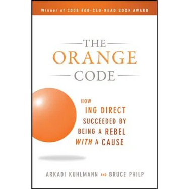 The Orange Code: How ING Direct Succeeded by Being a Rebel with a Cause