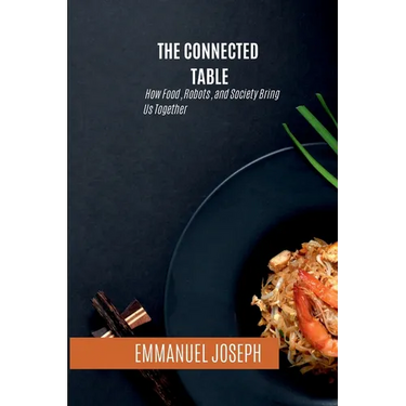 The Connected Table, How Food, Robots, and Society Bring Us Together