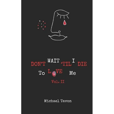 Don't Wait TIl I Die To Love Me Vol. II