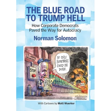 The Blue Road to Trump Hell: How Corporate Democrats Paved the Way for Autocracy