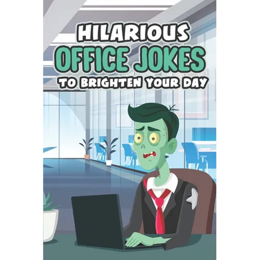 Hilarious Office Jokes to Brighten Your Day: Witty Jokes and Pranks for the Workplace