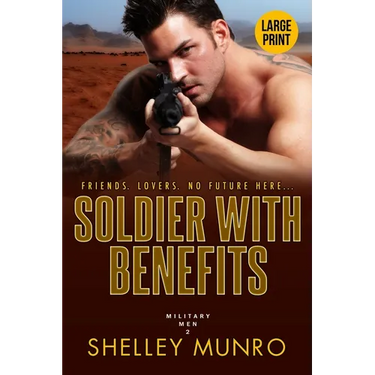 Soldier With Benefits: A Steamy Military Romance (Large Print)