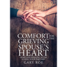 Comfort for the Grieving Spouse's Heart: Hope and Healing After Losing Your Partner (Large Print Edition)