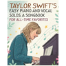 Taylor Swift's Easy Piano and Vocal Solos A Songbook for All-Time Favorites: Featuring Easy Sheet Music Arrangements for Piano and Vocal
