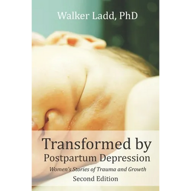 Transformed by Postpartum Depression: Women's Stories of Trauma and Growth