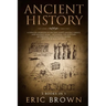Ancient History: A Concise Overview of Ancient Egypt, Ancient Greece, and Ancient Rome: Including the Egyptian Mythology, the Byzantine Empire and the