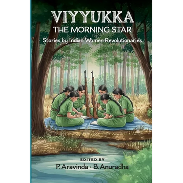 Viyyukka - The Morning Star: Voices of India's Women Revolutionaries