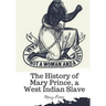 The History of Mary Prince, a West Indian Slave