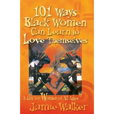 101 Ways Black Women Can Learn To Love Themselves