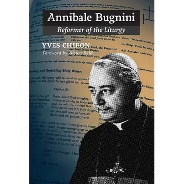Annibale Bugnini: Reformer of the Liturgy
