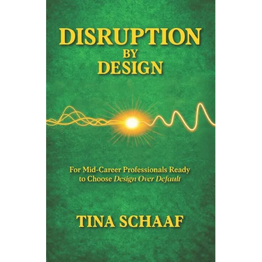 Disruption by Design: For Mid-Career Professionals Ready to Choose Design Over Default