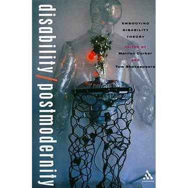 Disability/Postmodernity: Embodying Disability Theory