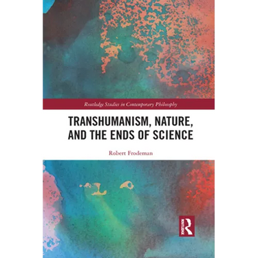 Transhumanism, Nature, and the Ends of Science
