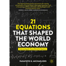 21 Equations That Shaped the World Economy: Understanding the Theory Behind the Equations