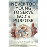 Never Too Young to Serve God's Purpose: A teen guide for Christian living