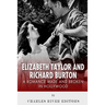 Elizabeth Taylor and Richard Burton: A Romance Made and Broken in Hollywood