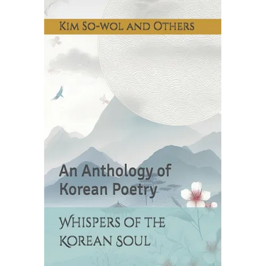 Whispers of the Korean Soul: An Anthology of Korean Poetry
