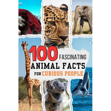 100 Fascinating Animal Facts for Curious People: Mind Blowing Nature Trivia of the Animal Kingdom