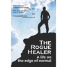 The Rogue Healer: A life on the edge of normal