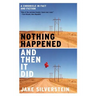 Nothing Happened and Then It Did: A Chronicle in Fact and Fiction