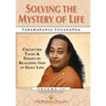 Solving the Mystery of Life: Collected Talks & Essays on Realizing God in Daily Life Volume IV