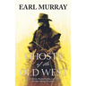 Ghosts of the Old West: Desert Spirits, Haunted Cabins, Lost Trails, and Other Strange Encounters