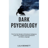 Dark Psychology: Learn How to Read Facial Expressions and Body Language (Find Out the Secrets of Emotional Intelligence)
