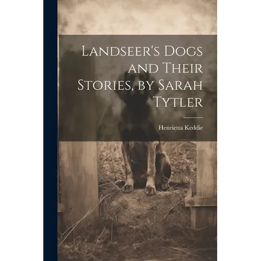 Landseer's Dogs and Their Stories, by Sarah Tytler