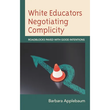 White Educators Negotiating Complicity: Roadblocks Paved with Good Intentions